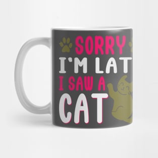 Sorry I'm Late I saw a Cat Mug